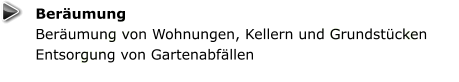 Beräumung Beräumung von Wohnungen, Kellern und Grundstücken Entsorgung von Gartenabfällen