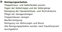 Reinigungsarbeiten Treppenhaus- und Kellerfenster putzen  Fegen der Kellertreppe und der Kellergänge Reinigung der Hausanschluss- und Technikräume  Pflege der Garagenanlagen  Treppenhäuser reinigen Baufeinreinigung Reinigung von Wohnungen und Büros Alle Reinigungsarbeiten werden nach Hausfrauenart durchgeführt